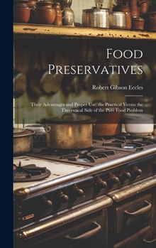 Hardcover Food Preservatives: Their Advantages and Proper Use; the Practical Versus the Theoretical Side of the Pure Food Problem Book