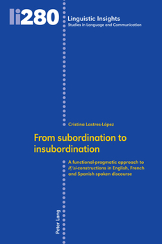 Hardcover From subordination to insubordination: A functional-pragmatic approach to if/si-constructions in English, French and Spanish spoken discourse Book