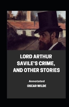 Paperback Lord Arthur Savile's Crime, And Other Stories Annotated Book