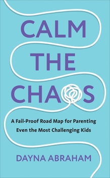 Paperback Vermilion Calm the Chaos A Fail-Proof Road Map for Parenting Even the Most Challenging Kids. Book