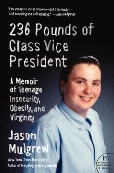 Paperback 236 Pounds of Class Vice President: A Memoir of Teenage Insecurity, Obesity, and Virginity Book
