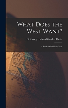 Hardcover What Does the West Want?: a Study of Political Goals Book