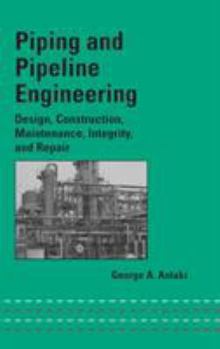 Hardcover Piping and Pipeline Engineering: Design, Construction, Maintenance, Integrity, and Repair Book