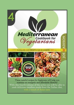 Mediterranean Cookbook for Vegetarians Vol.4: These meatless recipes for beginners will introduce you to a traditional diet, with a touch of Asian ... mouth-watering, low-fat and healthy meals!