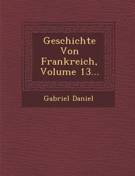 Paperback Geschichte Von Frankreich, Volume 13... Book