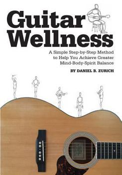 Paperback Guitar Wellness: A Simple Step-By-Step Method to Help You Achieve Greater Mind-Body-Spirit Balance Book