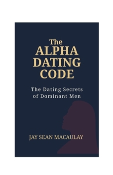 Paperback The Alpha Dating Code: The Dating Secret of Dominant Men Book