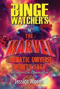 Paperback The Binge Watcher's Guide to the Marvel Cinematic Universe: An Unofficial Guide Book