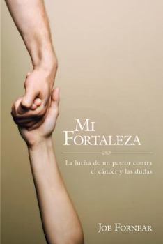 Paperback MI Fortaleza: La lucha de un pastor contra el cáncer y las dudas [Spanish] Book