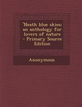 Paperback 'Neath Blue Skies; An Anthology for Lovers of Nature Book