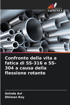 Confronto della vita a fatica di SS-316 e SS-304 a causa della flessione rotante (Italian Edition)