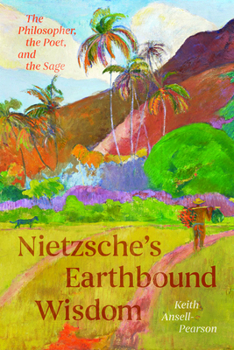 Hardcover Nietzsche's Earthbound Wisdom: The Philosopher, the Poet, and the Sage Book