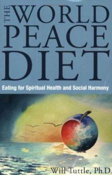 Paperback The World Peace Diet: Eating for Spiritual Health and Social Harmony Book