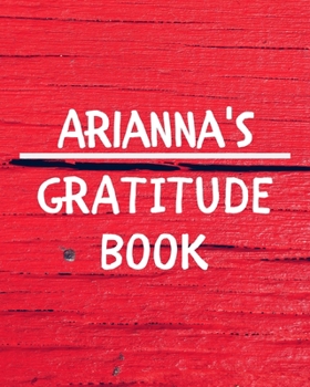 Arianna's Gratitude Journal: Gratitude Goal Journal Gift for Arianna Planner / Notebook / Diary / Unique Greeting Card Alternative