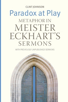 Paperback Paradox at Play: Metaphor in Meister Eckhart's Sermons: with Previously Unpublished Sermons Book