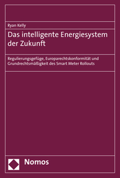 Paperback Das Intelligente Energiesystem Der Zukunft: Regulierungsgefuge, Europarechtskonformitat Und Grundrechtsmassigkeit Des Smart Meter Rollouts [German] Book