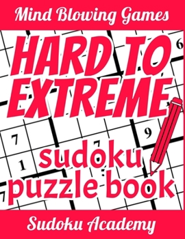 Paperback Hard to Extreme Sudoku: The Complete Collection of Super Difficult Sudoku Puzzles + HEX Sudoku + Killer Sudoku - Only the Brave can face this Book