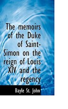 Paperback The Memoirs of the Duke of Saint-Simon on the Reign of Louis XIV and the Regency Book