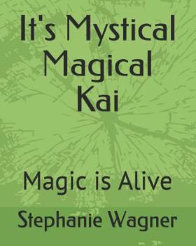 Paperback It's Mystical Magical Kai: Magic Is Alive Book