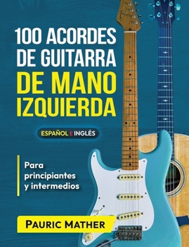 Paperback 100 Acordes De Guitarra De Mano Izquierda: Para Principiantes y Intermedios [Spanish] Book
