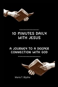 Paperback 10 Minutes Daily with Jesus: A Journey To A Deeper Connection With God Book