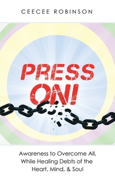 Paperback Press On!: Awareness to Overcome All, While Healing Debts of the Heart, Mind, & Soul Book