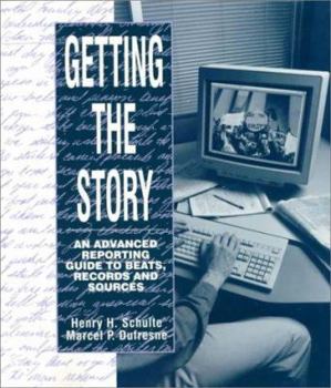Paperback Getting the Story: An Advanced Reporting Guide to Beats, Records, and Sources Book