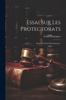 Paperback Essai Sur Les Protectorats: Étude De Droit International... [French] Book