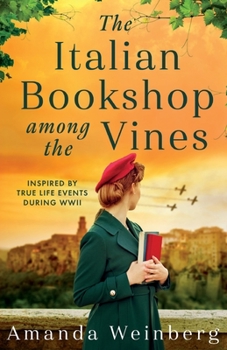 Paperback The Italian Bookshop Among the Vines: An absolutely gripping and heartbreaking WW2 historical novel, inspired by true events Book