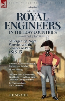 Paperback With the Royal Engineers in the Low Countries: At Bergen-op-Zoom, Waterloo and the Advance on Paris, 1813-15 Book