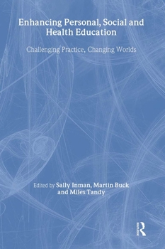 Paperback Enhancing Personal, Social and Health Education: Challenging Practice, Changing Worlds Book