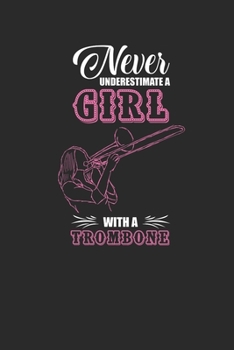 Paperback Never Underestimate A Girl With A Trombone: Never Underestimate Notebook, Dotted Bullet (6" x 9" - 120 pages) Musical Instruments Themed Notebook for Book