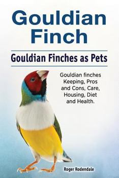 Paperback Gouldian finch. Gouldian Finches as Pets. Gouldian finches Keeping, Pros and Cons, Care, Housing, Diet and Health. Book