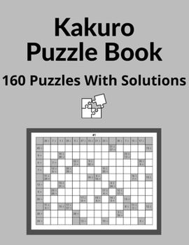 Paperback Kakuro Puzzle Book: Cross Sums Math Logic Puzzles For Adults - 160 Logic Puzzles With Solutions Book