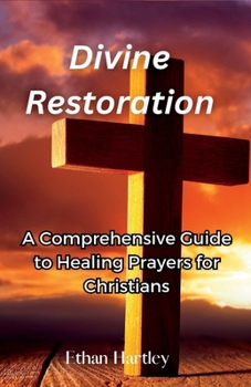 Paperback Divine restoration: A Comprehensive Guide to Healing Prayers for Christians Book