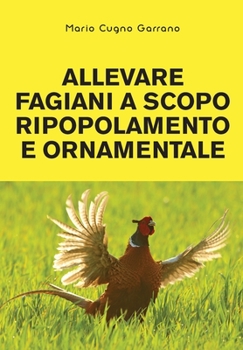 Paperback Allevare fagiani a scopo ripopolamento e ornamentale [Italian] Book