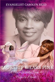 WHEN WORSHIP WEAR PINK: A PLACE WHERE PURPOSE & PAIN MEETS