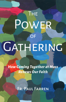 Paperback The Power of Gathering: How Coming Together at Mass Renews Our Faith Book