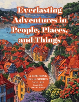 Paperback Everlasting Adventures in People, Places, and Things: A Coloring Book Series Vol. III Book