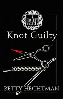 Knot Guilty - Book #9 of the Crochet Mystery