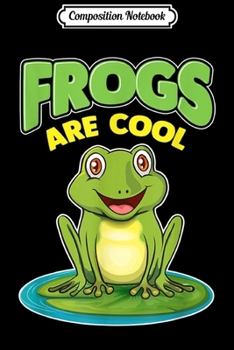 Composition Notebook: Funny Frogs are Cool Toad Lover Gift  Journal/Notebook Blank Lined Ruled 6x9 100 Pages