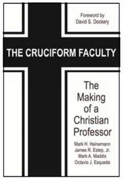 Paperback The Cruciform Faculty: The Making of a Christian Professor Book