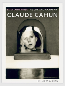 Hardcover Exist Otherwise: The Life and Works of Claude Cahun Book