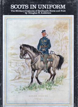 Scots in uniform;: The military costume of Scotland's horse and foot,