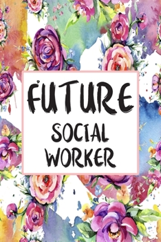 Paperback Future Social Worker: Blank Lined Journal For Social Worker Appreciation Gifts Floral Notebook Book