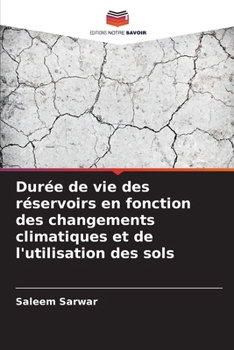 Durée de vie des réservoirs en fonction des changements climatiques et de l'utilisation des sols (French Edition)