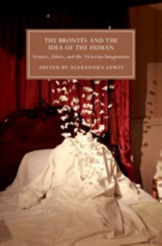 The Bront�s and the Idea of the Human - Book  of the Cambridge Studies in Nineteenth-Century Literature and Culture