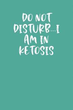 Paperback Do Not Disturb...I Am in Ketosis: Keto Diet Planner Book