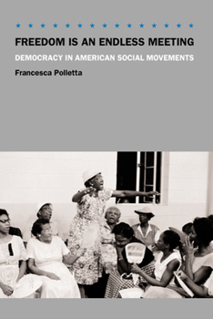 Hardcover Freedom is an Endless Meeting: Democracy in American Social Movements Book