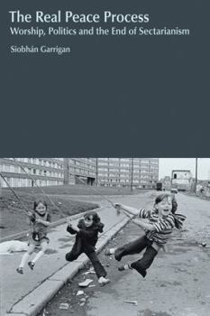 Paperback The Real Peace Process: Worship, Politics and the End of Sectarianism Book